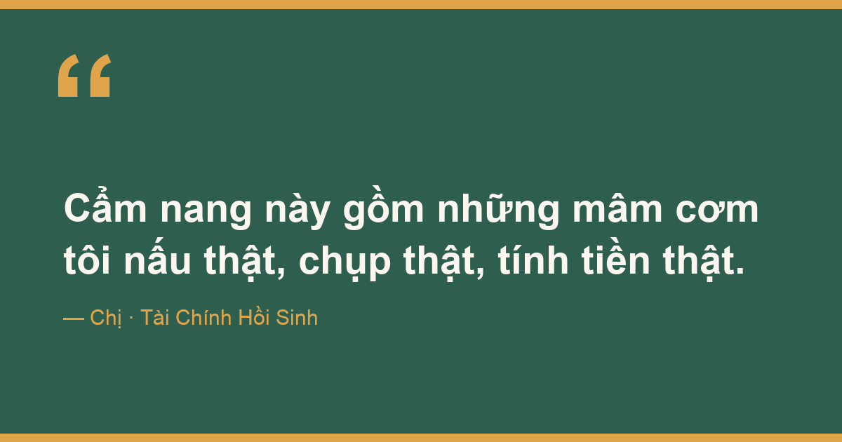 Cẩm nang này gồm những mâm cơm tôi nấu thật, chụp thật, tính tiền thật.