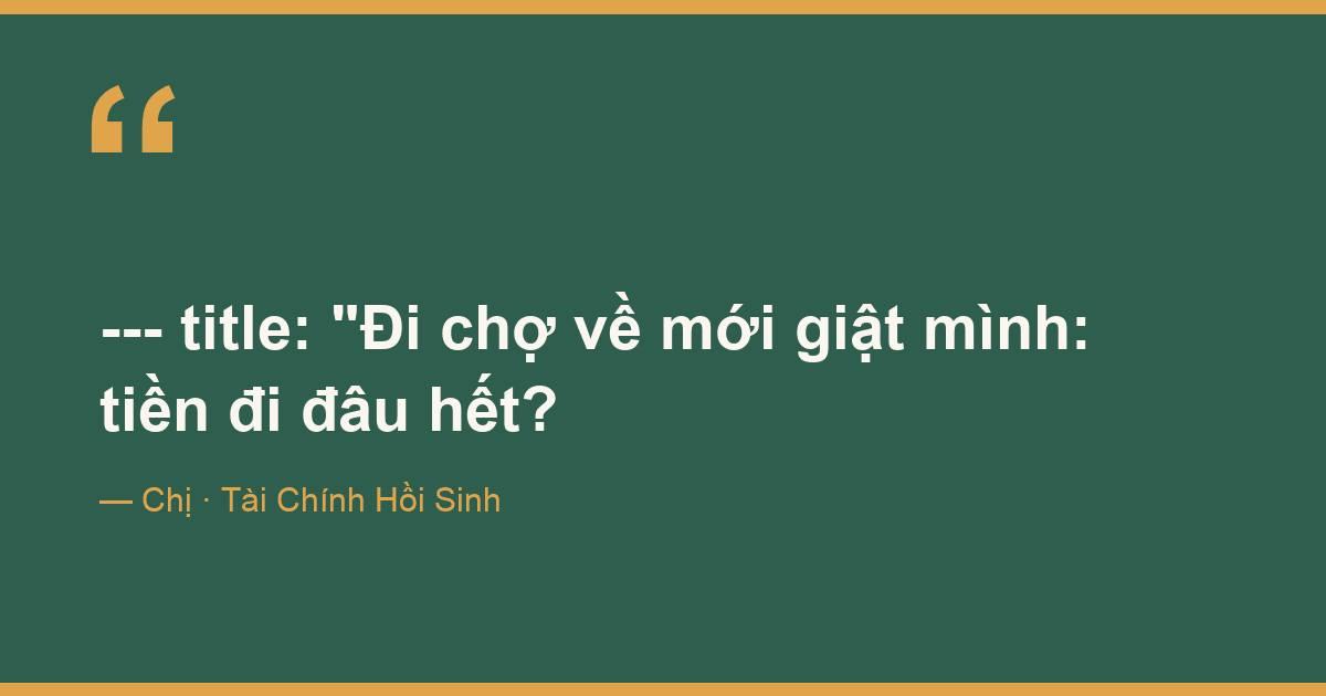 ---
title: "Đi chợ về mới giật mình: tiền đi đâu hết?