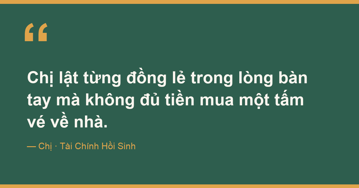 Chị lật từng đồng lẻ trong lòng bàn tay mà không đủ tiền mua một tấm vé về nhà.