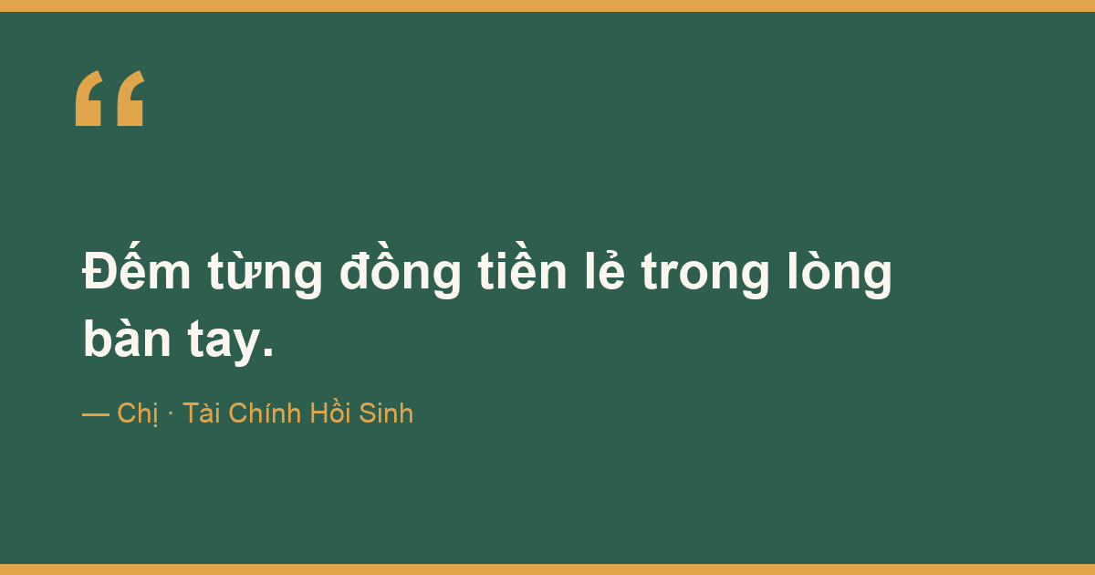 Đếm từng đồng tiền lẻ trong lòng bàn tay.