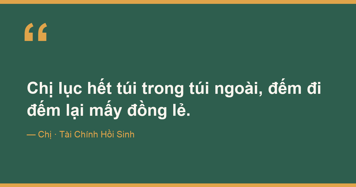 Chị lục hết túi trong túi ngoài, đếm đi đếm lại mấy đồng lẻ.