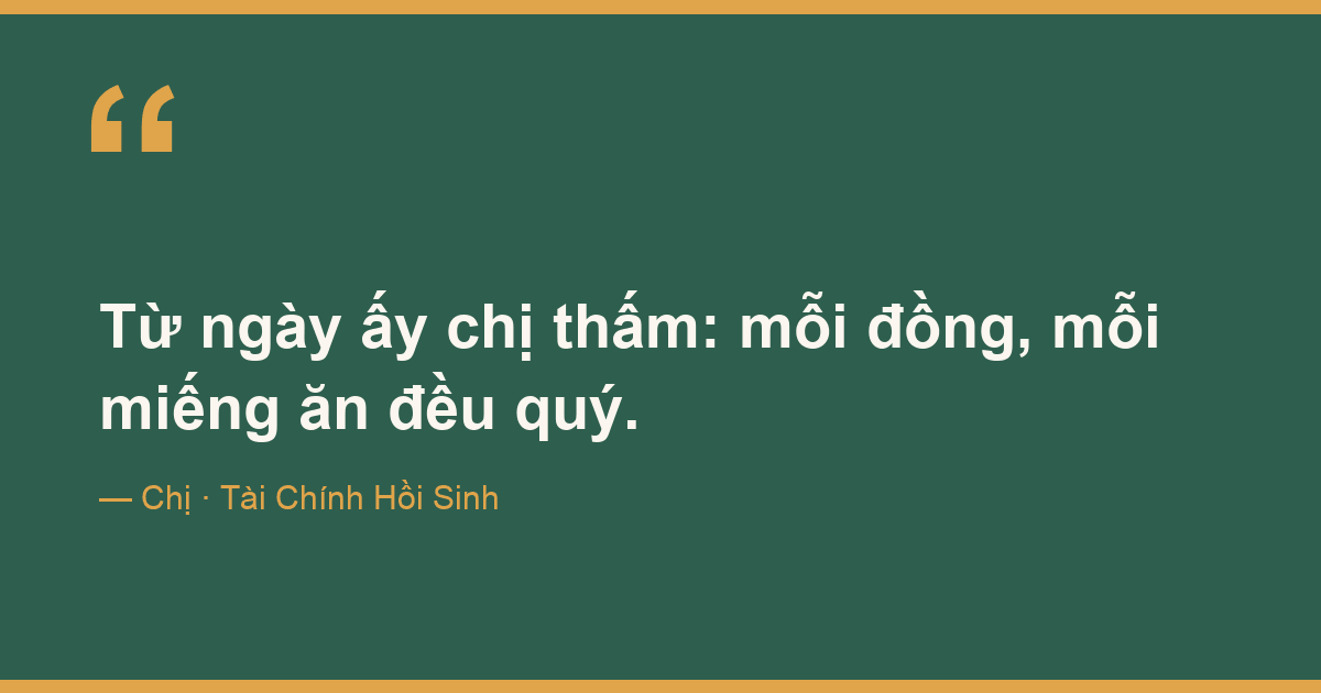 Từ ngày ấy chị thấm: mỗi đồng, mỗi miếng ăn đều quý.