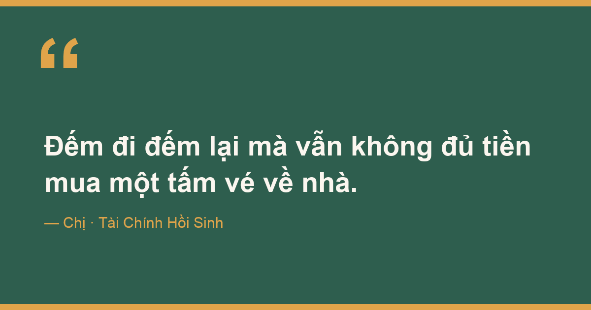 Đếm đi đếm lại mà vẫn không đủ tiền mua một tấm vé về nhà.